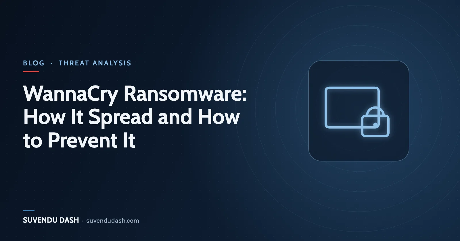WannaCry Ransomware: How It Spread and How to Prevent It